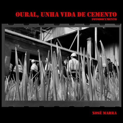 Oural, Uma vida de cimento - Fotodocumento - Xosé Marra